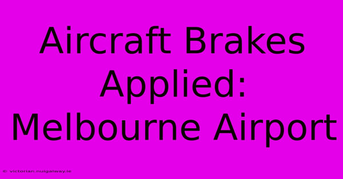 Aircraft Brakes Applied: Melbourne Airport