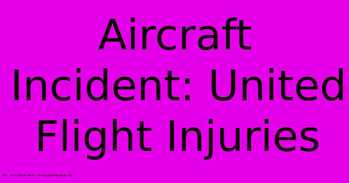 Aircraft Incident: United Flight Injuries