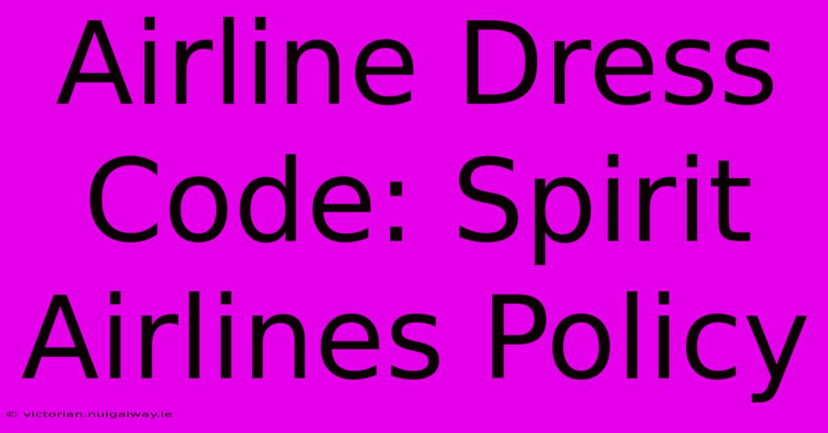 Airline Dress Code: Spirit Airlines Policy