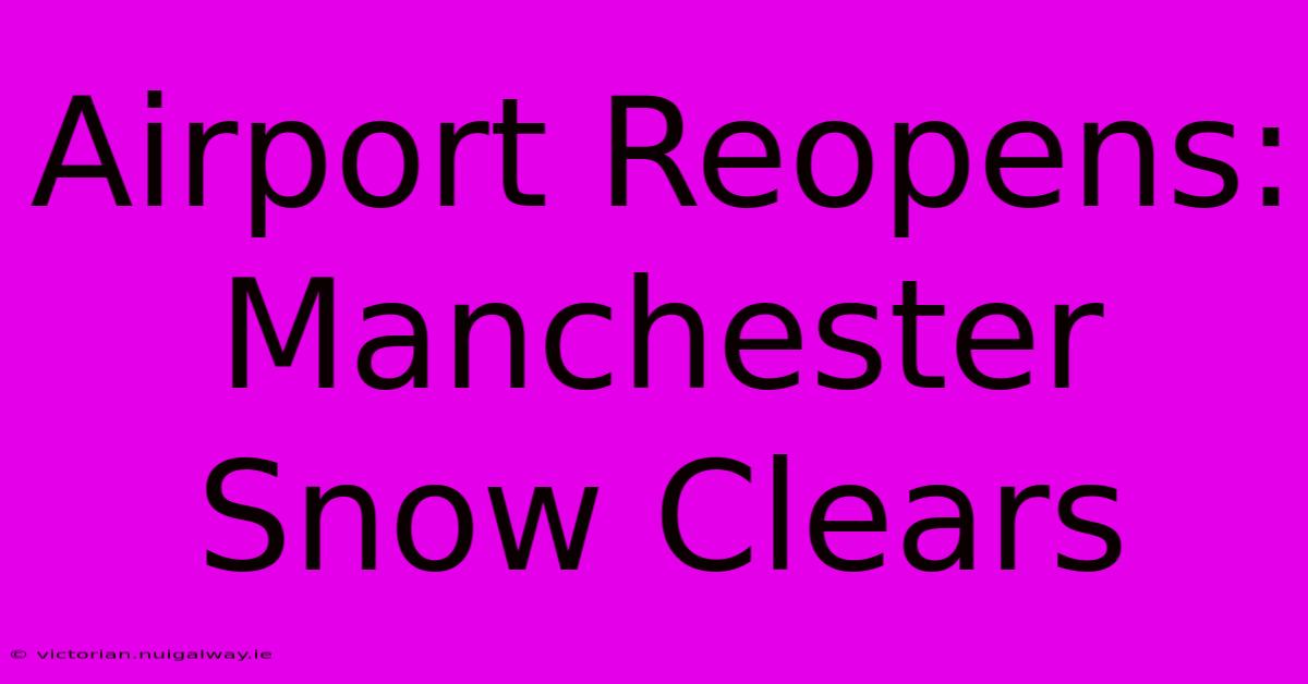 Airport Reopens: Manchester Snow Clears