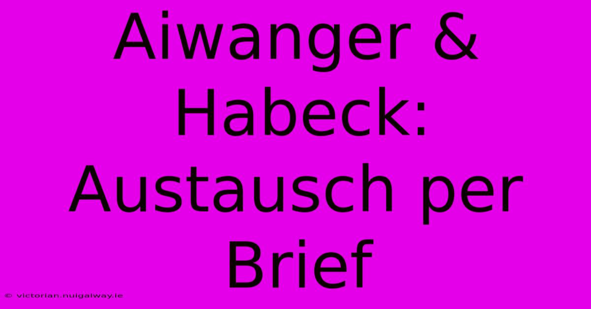 Aiwanger & Habeck:  Austausch Per Brief