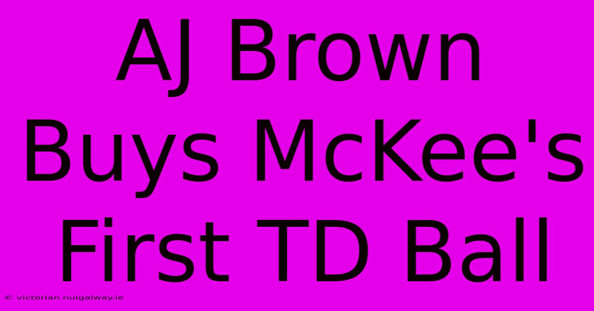 AJ Brown Buys McKee's First TD Ball