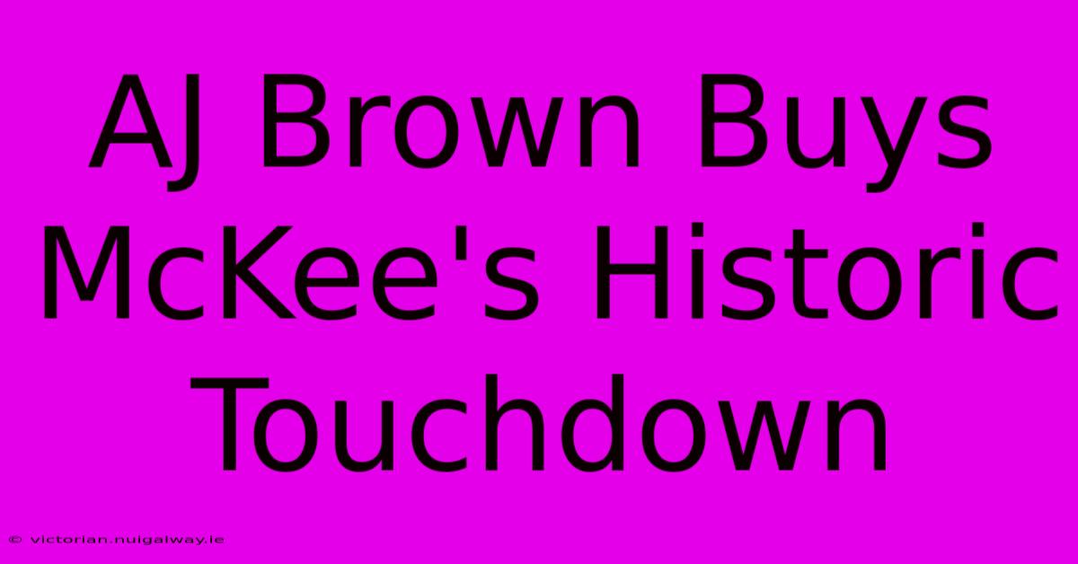 AJ Brown Buys McKee's Historic Touchdown