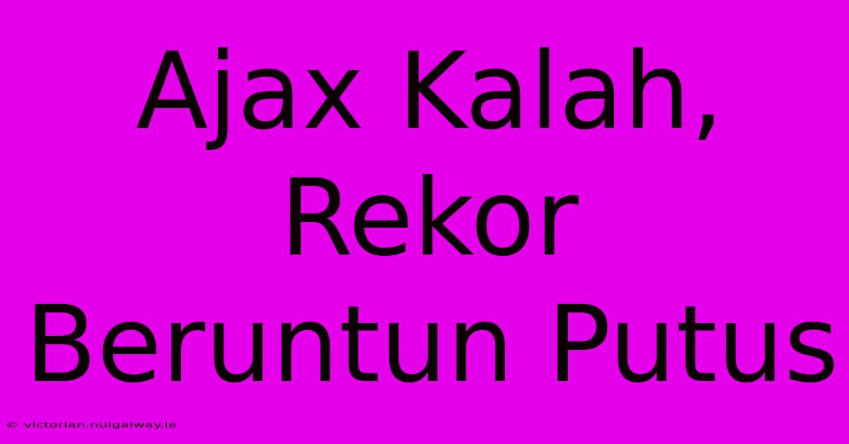 Ajax Kalah, Rekor Beruntun Putus