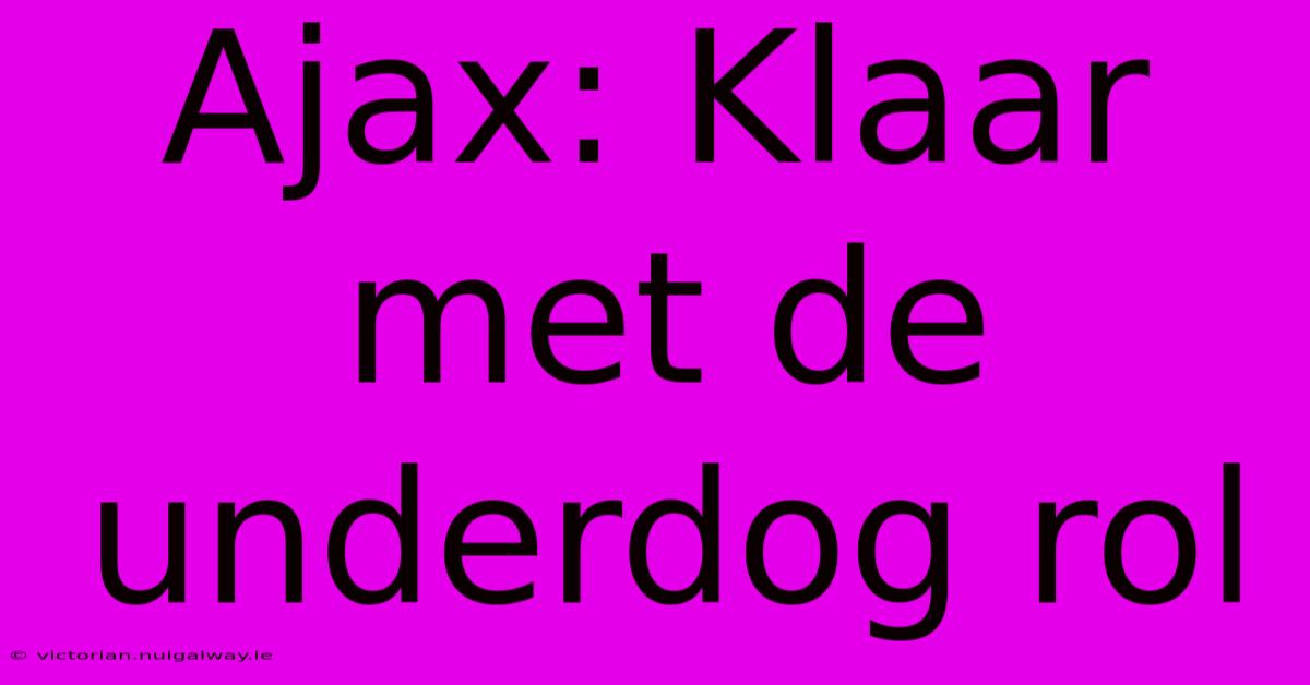 Ajax: Klaar Met De Underdog Rol