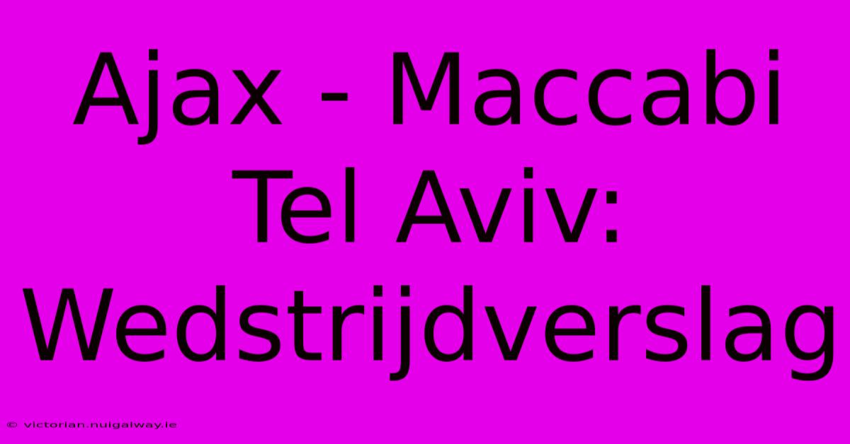 Ajax - Maccabi Tel Aviv: Wedstrijdverslag