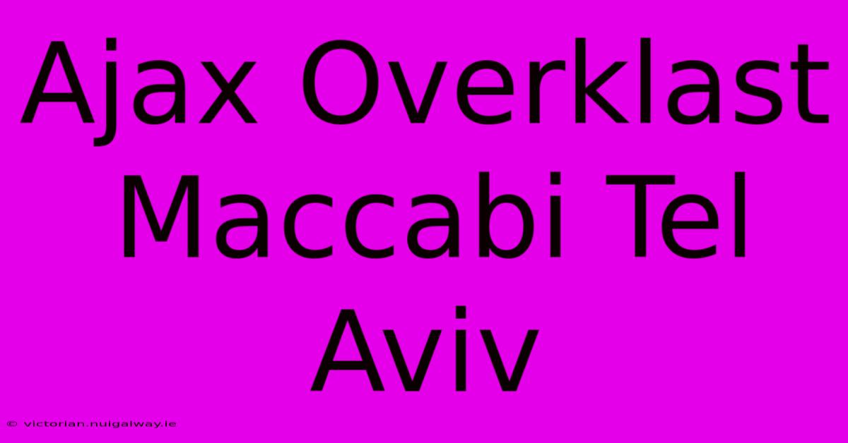 Ajax Overklast Maccabi Tel Aviv