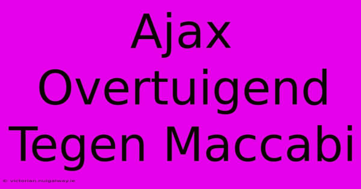 Ajax Overtuigend Tegen Maccabi