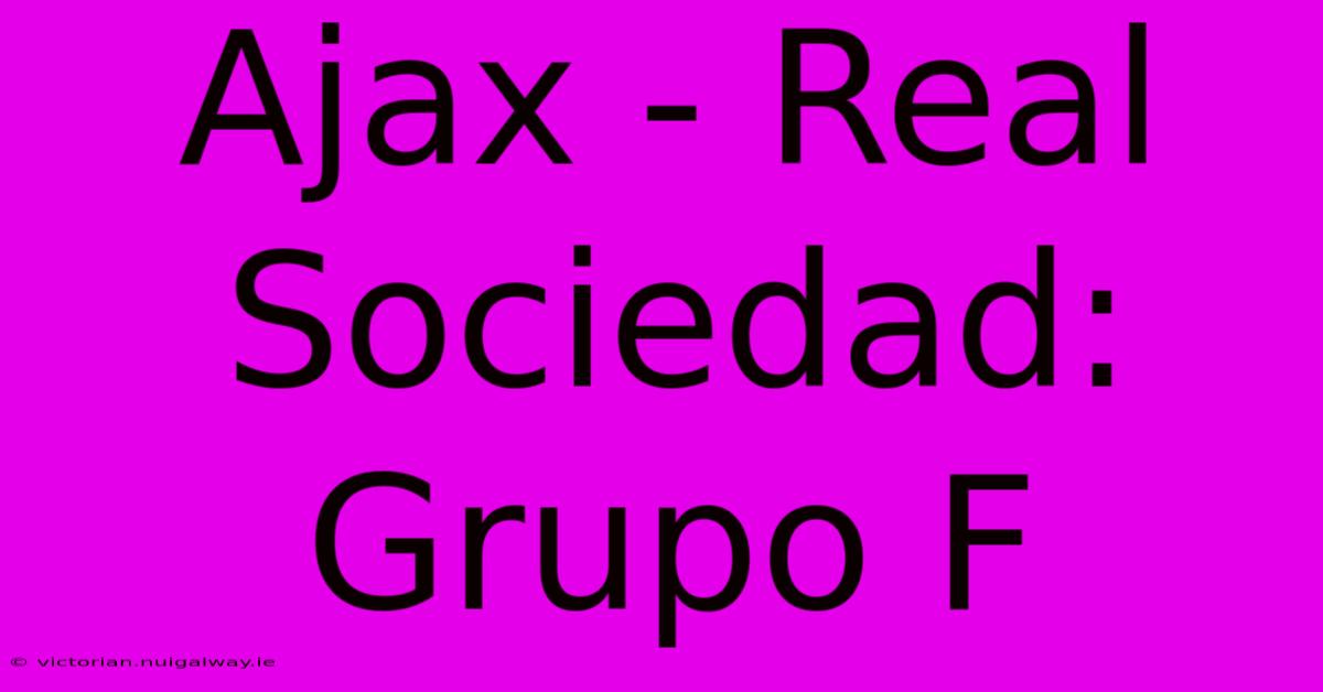 Ajax - Real Sociedad: Grupo F