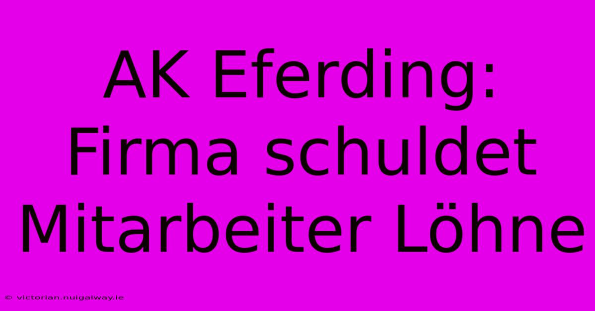 AK Eferding: Firma Schuldet Mitarbeiter Löhne