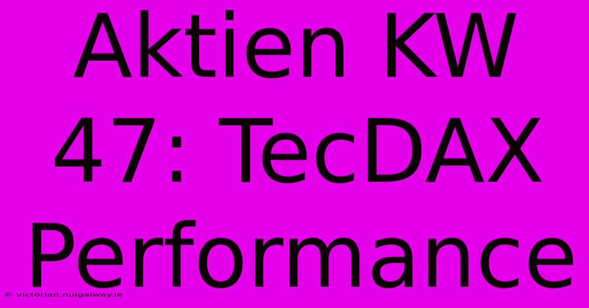 Aktien KW 47: TecDAX Performance