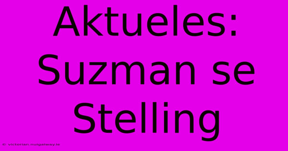 Aktueles: Suzman Se Stelling