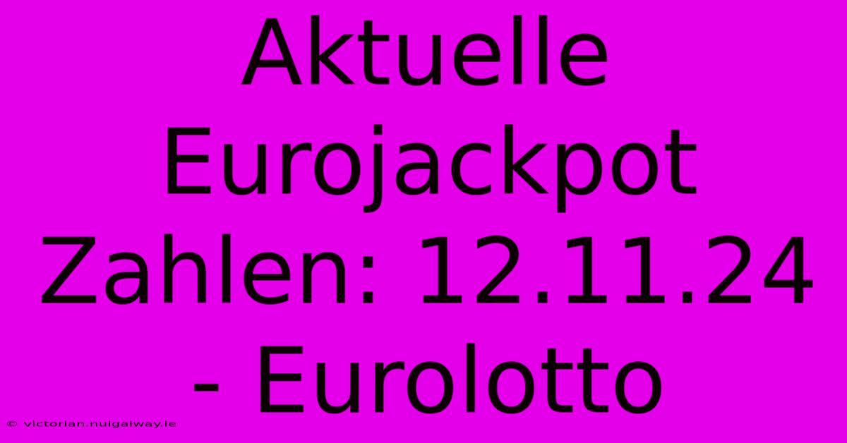 Aktuelle Eurojackpot Zahlen: 12.11.24 - Eurolotto