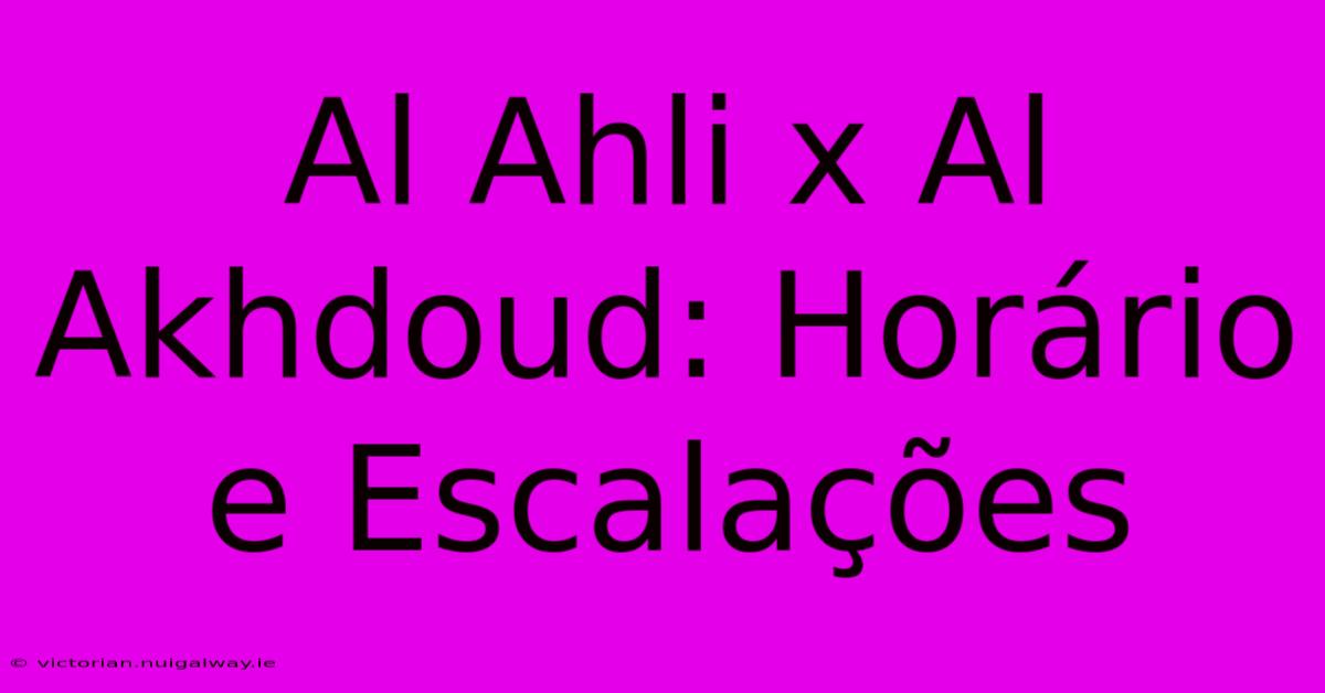 Al Ahli X Al Akhdoud: Horário E Escalações