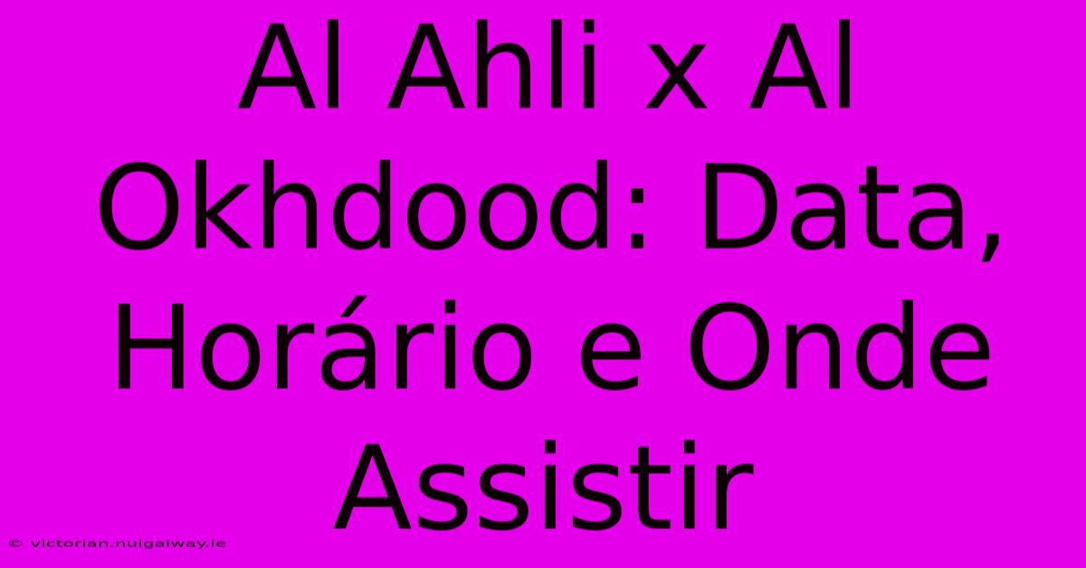 Al Ahli X Al Okhdood: Data, Horário E Onde Assistir 