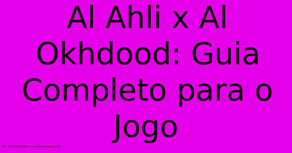 Al Ahli X Al Okhdood: Guia Completo Para O Jogo