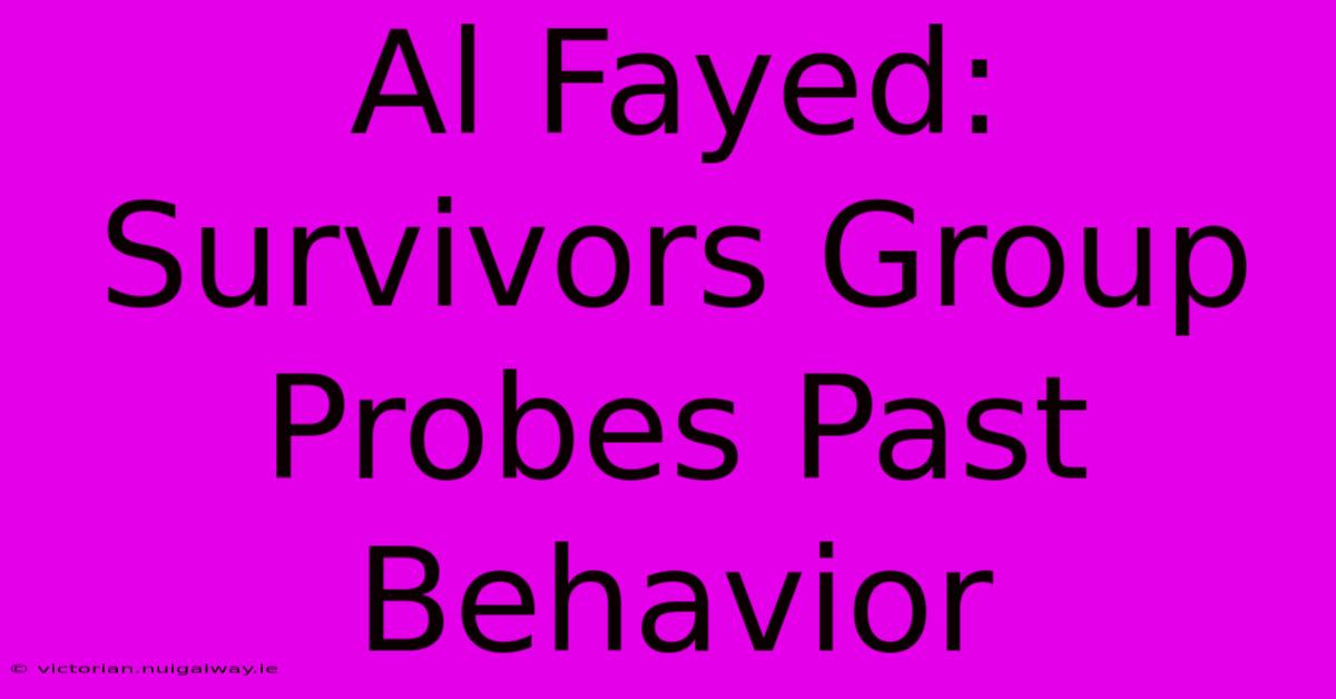 Al Fayed: Survivors Group Probes Past Behavior