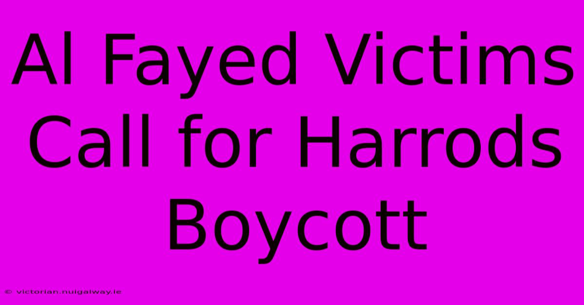 Al Fayed Victims Call For Harrods Boycott