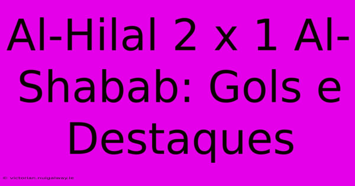 Al-Hilal 2 X 1 Al-Shabab: Gols E Destaques