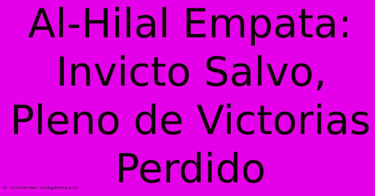 Al-Hilal Empata: Invicto Salvo, Pleno De Victorias Perdido