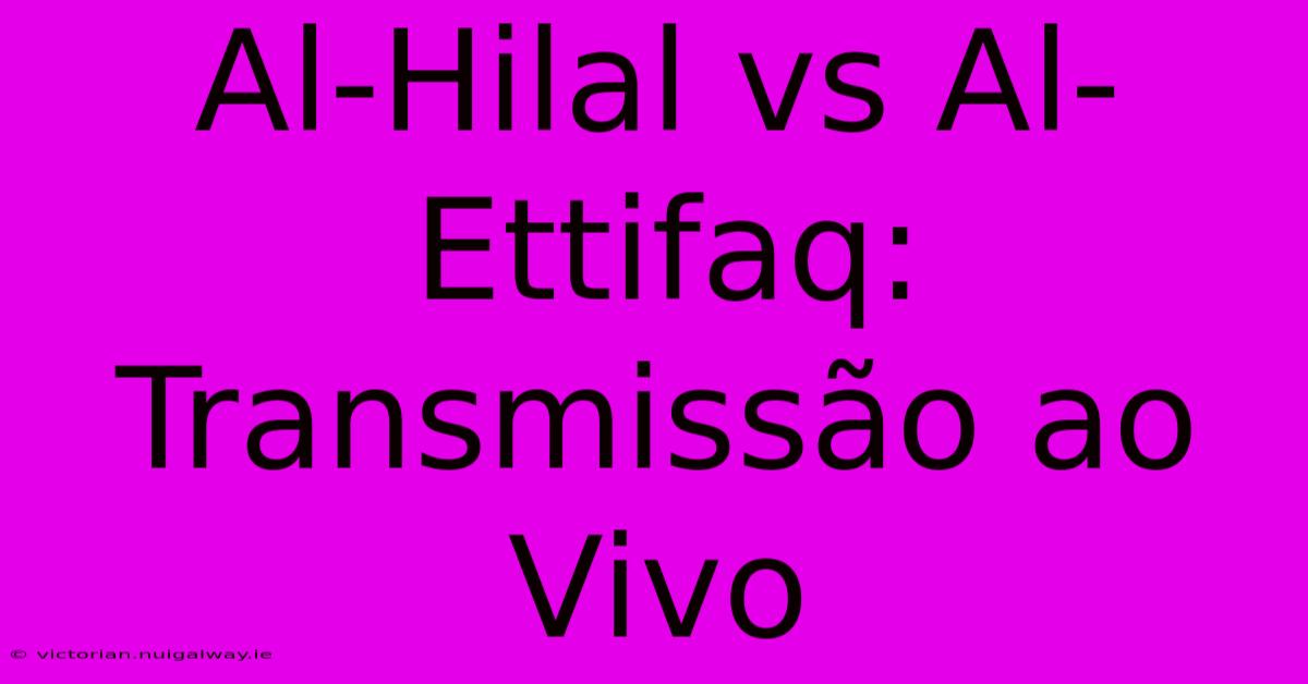 Al-Hilal Vs Al-Ettifaq: Transmissão Ao Vivo