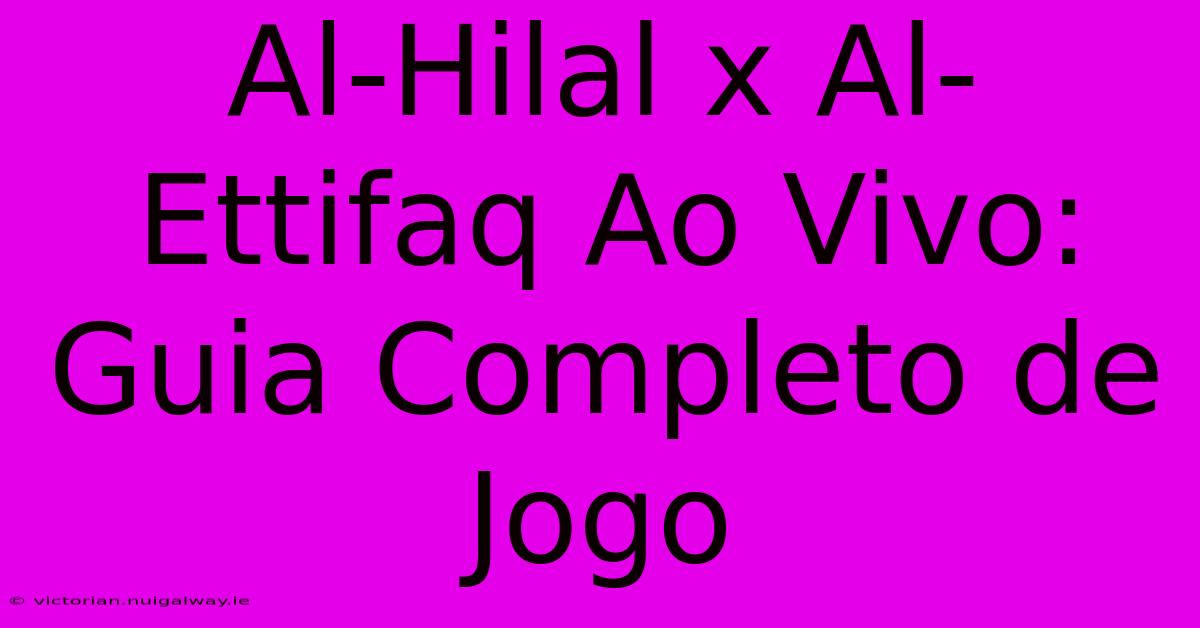 Al-Hilal X Al-Ettifaq Ao Vivo: Guia Completo De Jogo