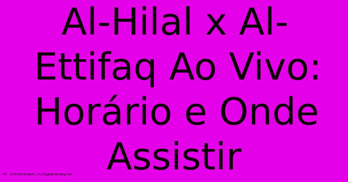 Al-Hilal X Al-Ettifaq Ao Vivo: Horário E Onde Assistir