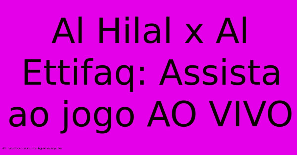 Al Hilal X Al Ettifaq: Assista Ao Jogo AO VIVO