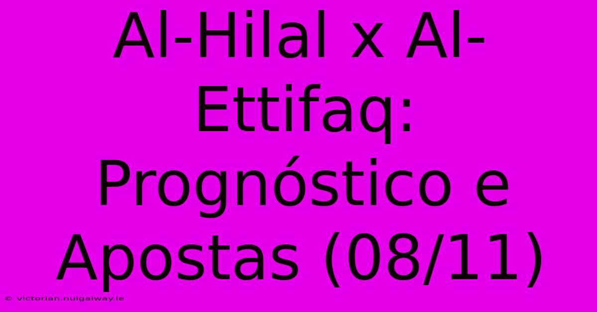 Al-Hilal X Al-Ettifaq:  Prognóstico E Apostas (08/11)