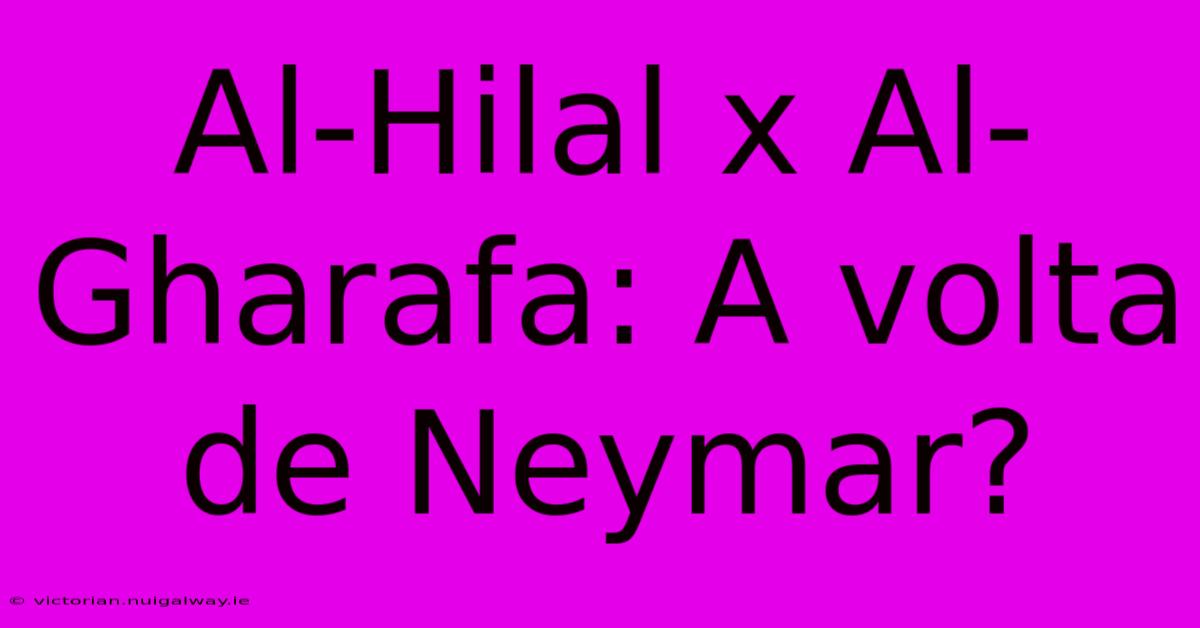 Al-Hilal X Al-Gharafa: A Volta De Neymar?