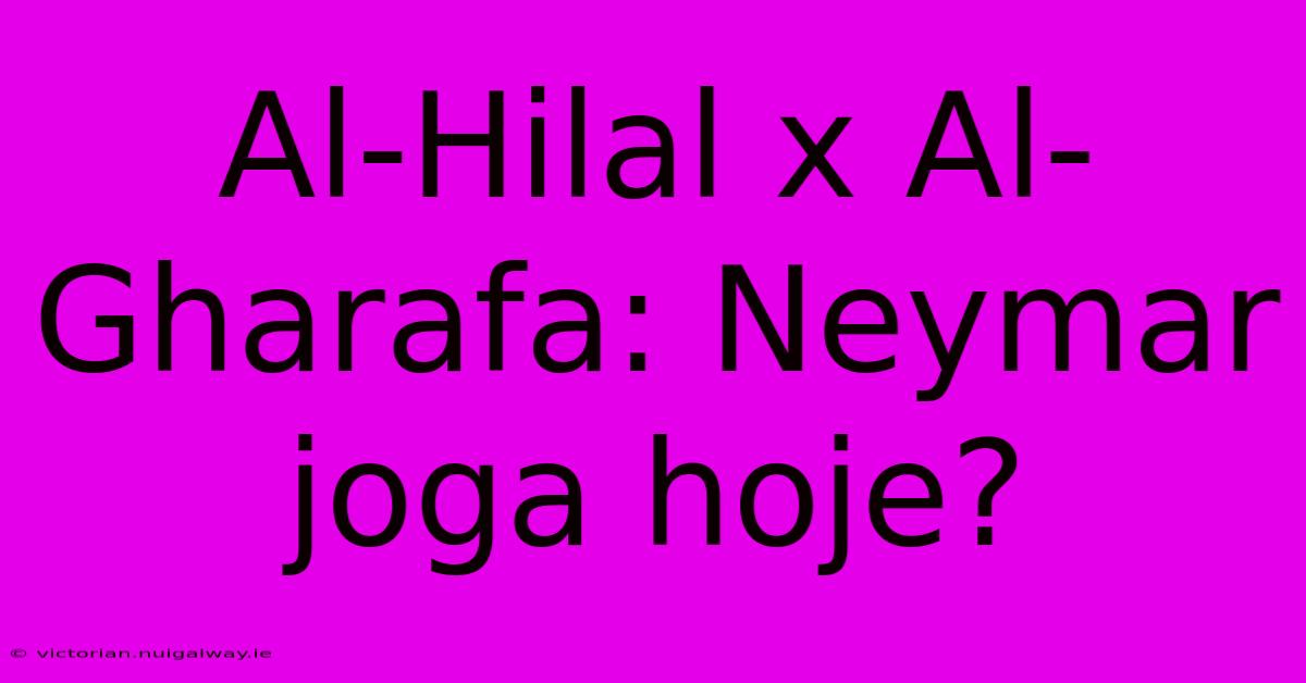 Al-Hilal X Al-Gharafa: Neymar Joga Hoje?