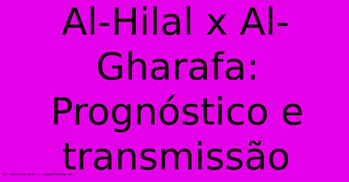 Al-Hilal X Al-Gharafa: Prognóstico E Transmissão