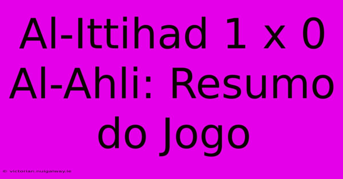 Al-Ittihad 1 X 0 Al-Ahli: Resumo Do Jogo