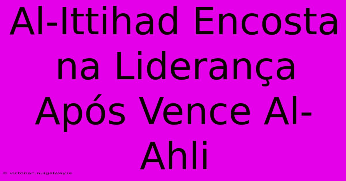 Al-Ittihad Encosta Na Liderança Após Vence Al-Ahli