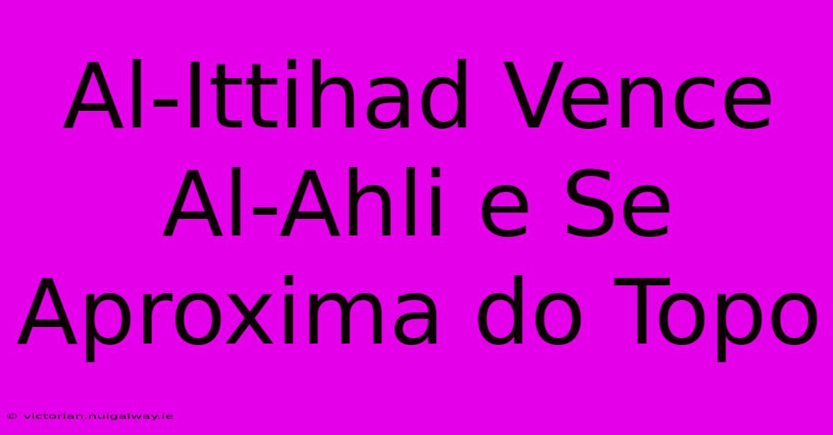 Al-Ittihad Vence Al-Ahli E Se Aproxima Do Topo 