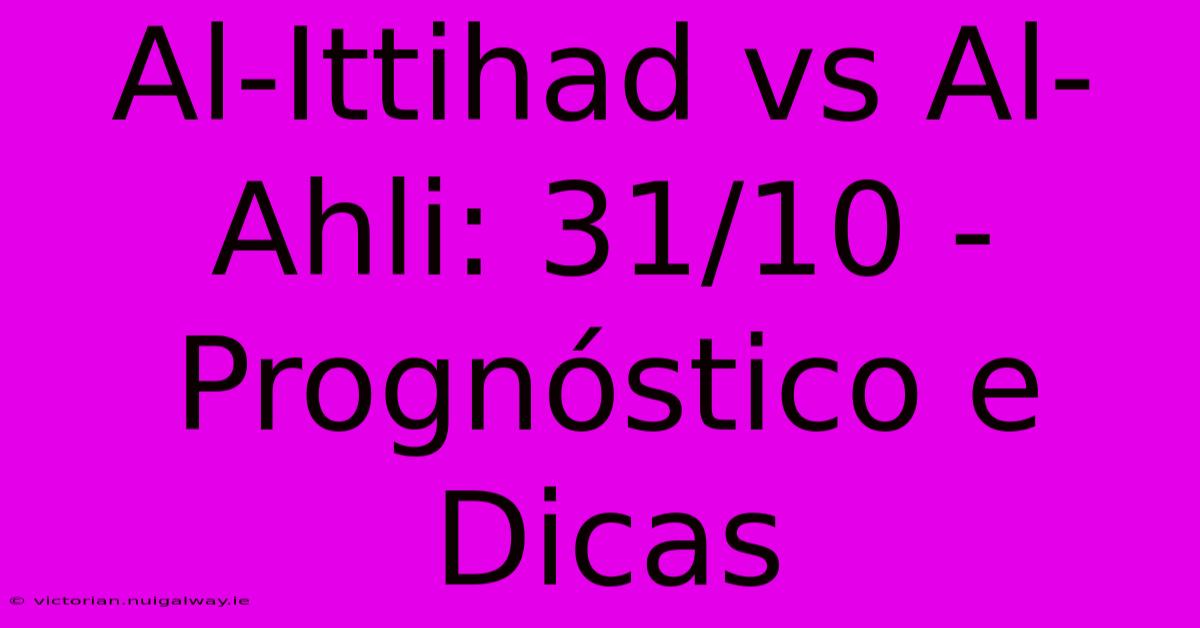 Al-Ittihad Vs Al-Ahli: 31/10 - Prognóstico E Dicas 