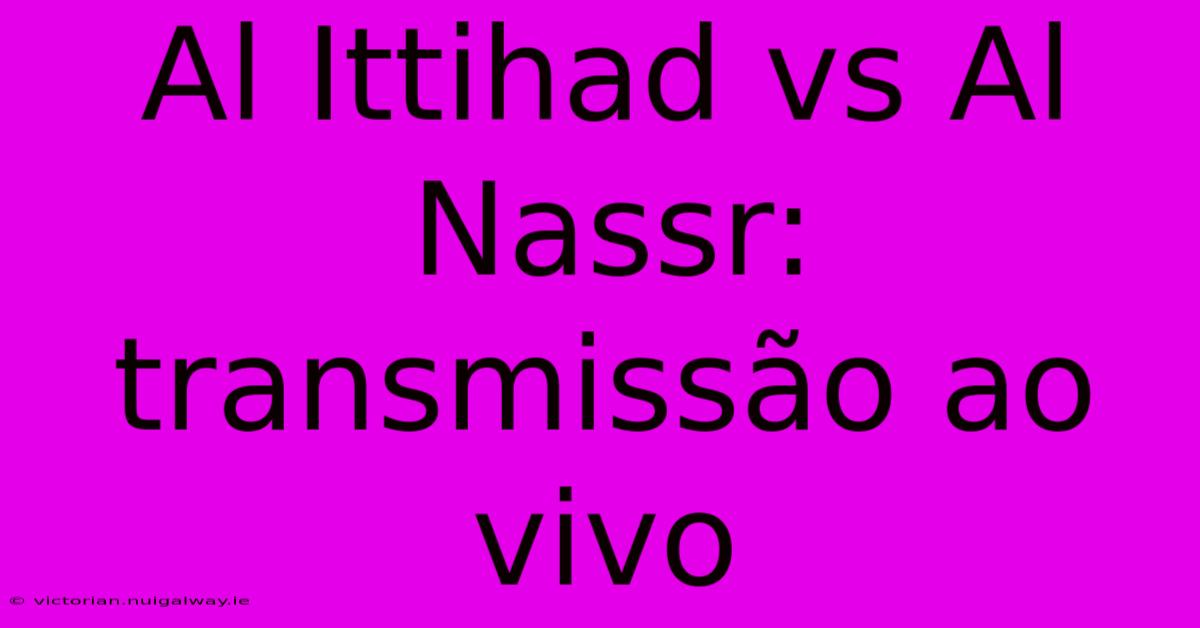 Al Ittihad Vs Al Nassr: Transmissão Ao Vivo