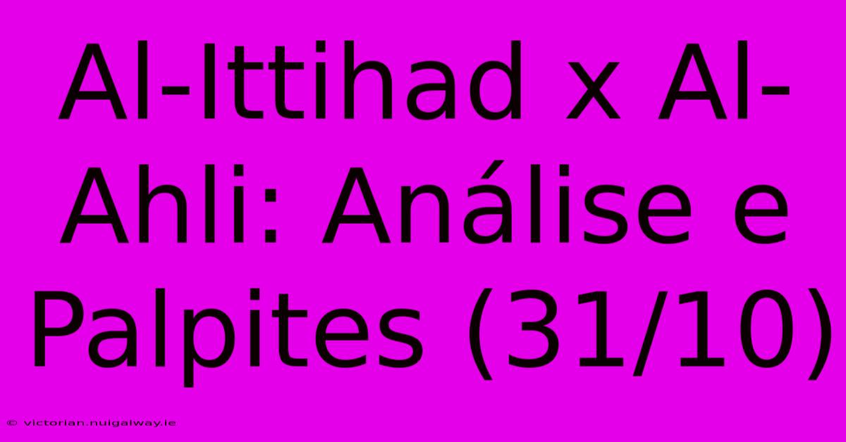 Al-Ittihad X Al-Ahli: Análise E Palpites (31/10)