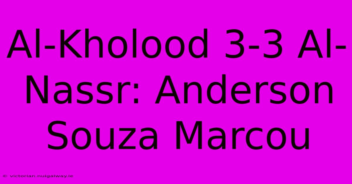 Al-Kholood 3-3 Al-Nassr: Anderson Souza Marcou