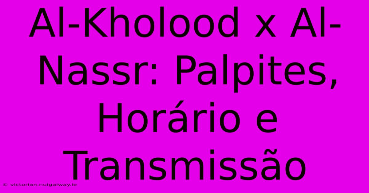 Al-Kholood X Al-Nassr: Palpites, Horário E Transmissão