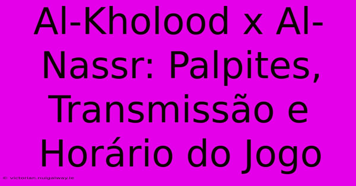 Al-Kholood X Al-Nassr: Palpites, Transmissão E Horário Do Jogo