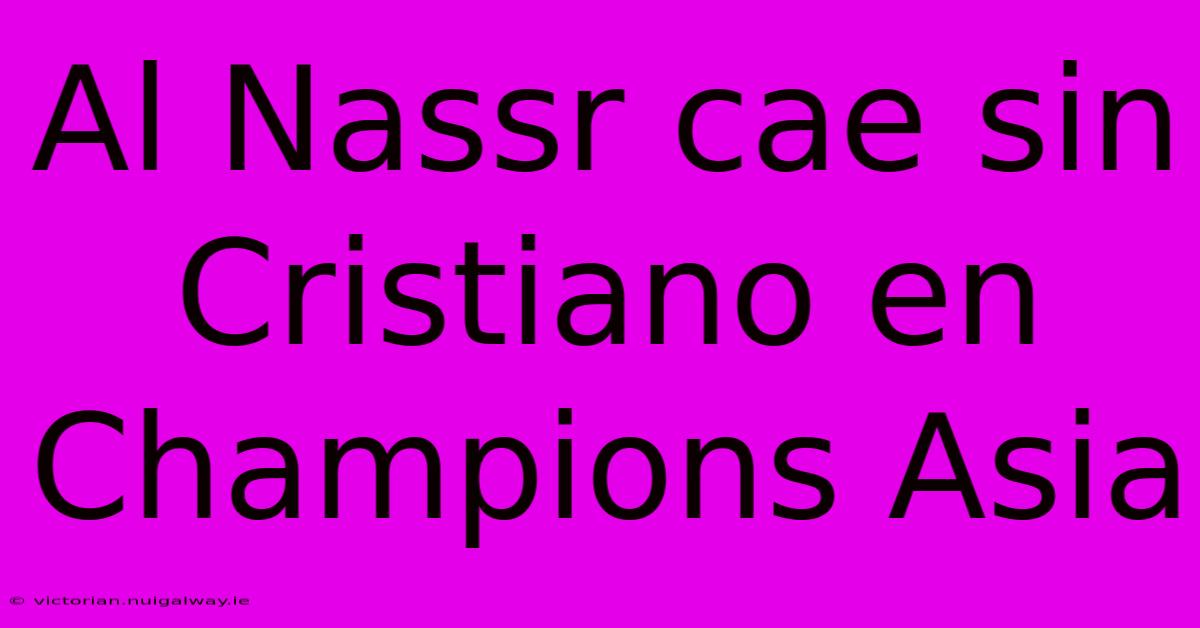 Al Nassr Cae Sin Cristiano En Champions Asia