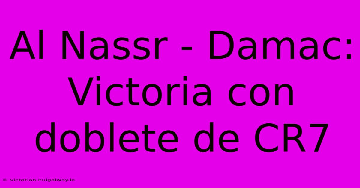 Al Nassr - Damac: Victoria Con Doblete De CR7