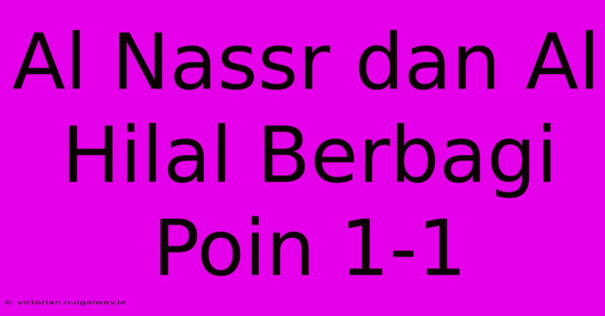 Al Nassr Dan Al Hilal Berbagi Poin 1-1