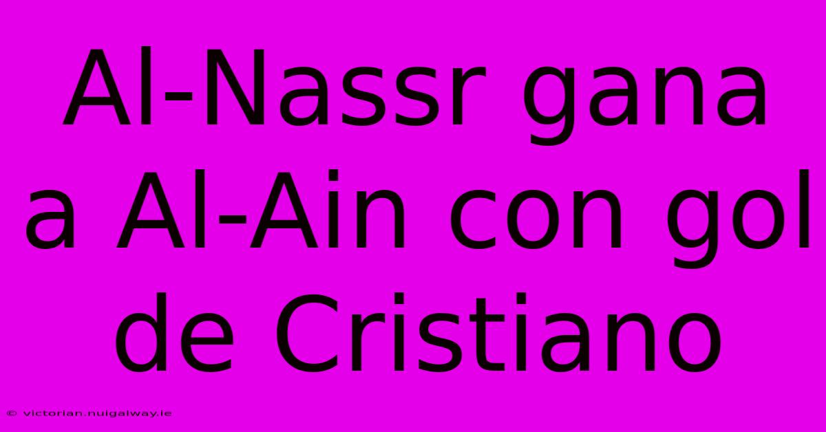 Al-Nassr Gana A Al-Ain Con Gol De Cristiano 