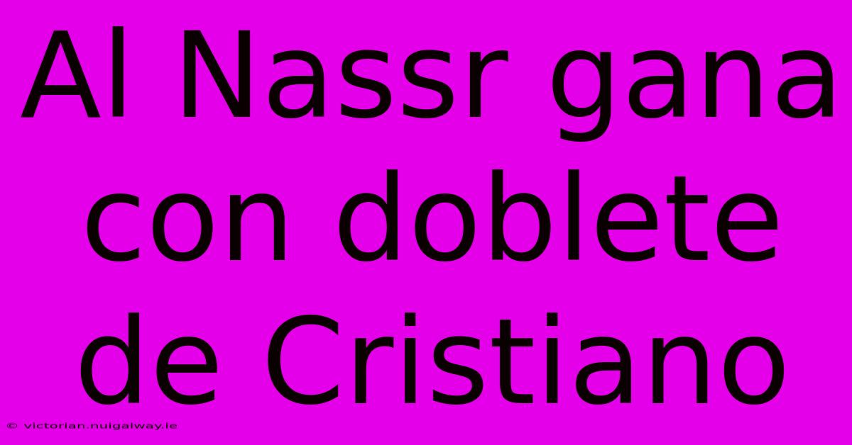 Al Nassr Gana Con Doblete De Cristiano