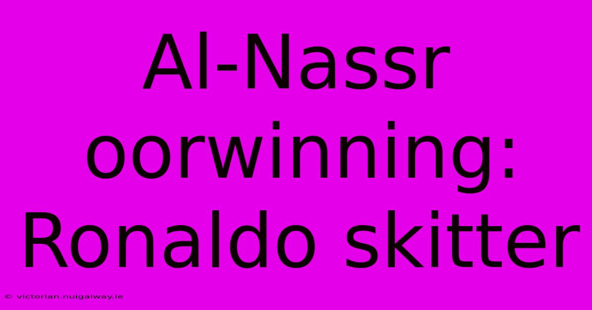 Al-Nassr Oorwinning: Ronaldo Skitter