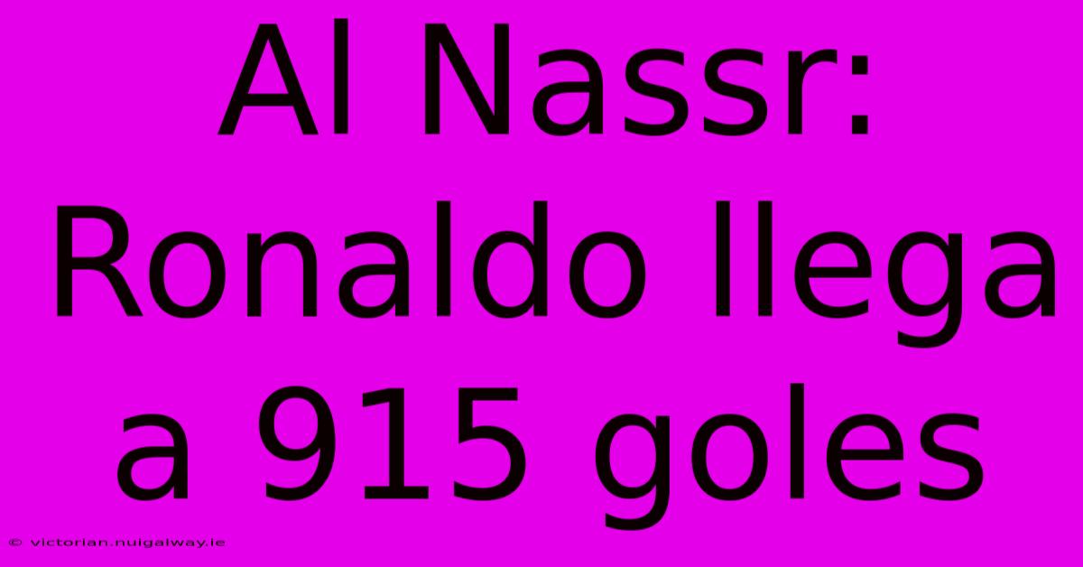 Al Nassr: Ronaldo Llega A 915 Goles