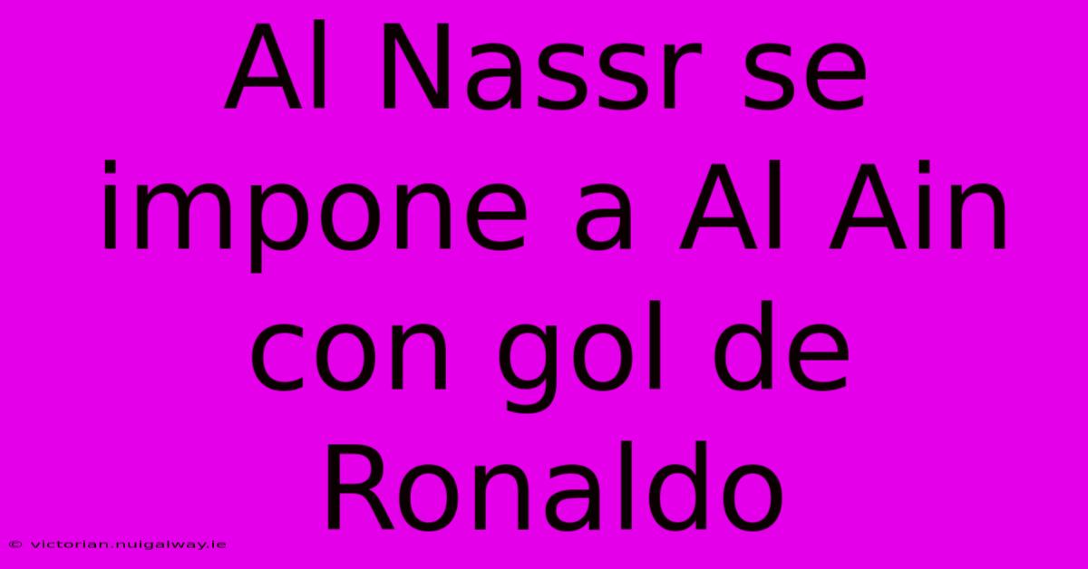 Al Nassr Se Impone A Al Ain Con Gol De Ronaldo 