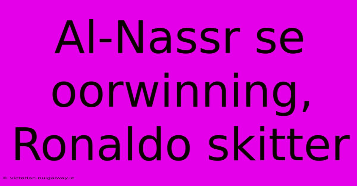 Al-Nassr Se Oorwinning, Ronaldo Skitter